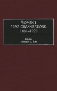 Title: Women's Press Organizations, 1881-1999, Author: Elizabeth V. Burt