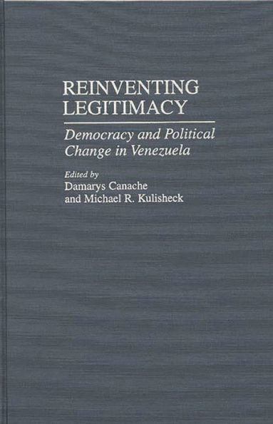 Reinventing Legitimacy: Democracy and Political Change in Venezuela