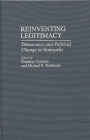 Reinventing Legitimacy: Democracy and Political Change in Venezuela