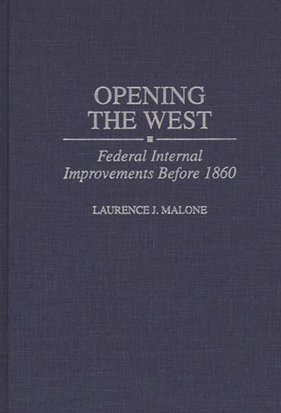 Opening the West: Federal Internal Improvements Before 1860