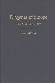 Title: Diogenes of Sinope: The Man in the Tub, Author: Luis Navia
