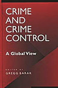 Title: Crime and Crime Control: A Global View / Edition 1, Author: Gregg Barak