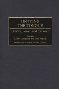 Title: Untying the Tongue: Gender, Power, and the Word, Author: Linda Longmire