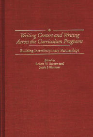 Title: Writing Centers and Writing Across the Curriculum Programs: Building Interdisciplinary Partnerships, Author: Robert W. Barnett