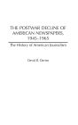 The Postwar Decline of American Newspapers, 1945-1965