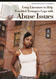 Title: Using Literature to Help Troubled Teenagers Cope with Abuse Issues, Author: Joan Kaywell