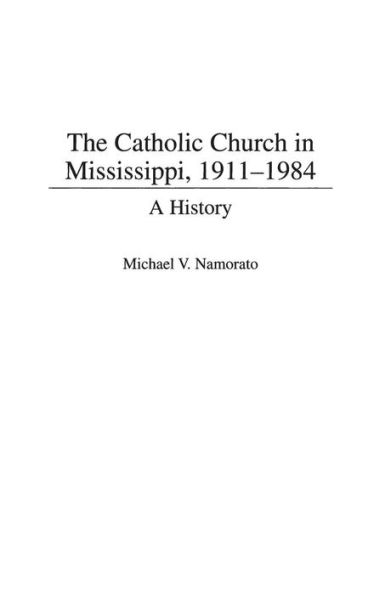 The Catholic Church in Mississippi, 1911-1984: A History