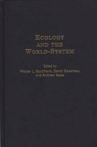 Title: Ecology and the World-System / Edition 1, Author: Walter L. Goldfrank