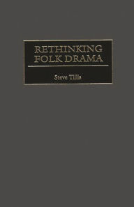 Title: Rethinking Folk Drama, Author: Steve Tillis