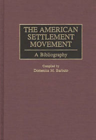 Title: The American Settlement Movement: A Bibliography, Author: Domenica M. Barbuto