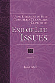 Title: Using Literature to Help Troubled Teenagers Cope with End-of-Life Issues, Author: Janet Allen