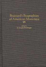 Title: Brainard's Biographies of American Musicians, Author: E. Douglas Bomberger