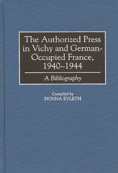 The Authorized Press in Vichy and German-Occupied France, 1940-1944: A Bibliography