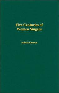 Title: Five Centuries of Women Singers, Author: Isabelle Emerson