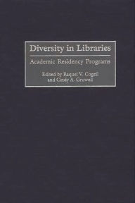 Title: Diversity in Libraries: Academic Residency Programs, Author: Raquel V. Cogell
