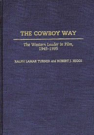 Title: The Cowboy Way: The Western Leader in Film, 1945-1995, Author: Robert J. Higgs