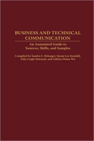 Title: Business and Technical Communication: An Annotated Guide to Sources, Skills, and Samples, Author: Sandra E. Belanger