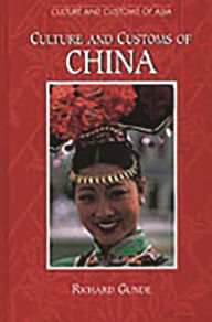 Title: Culture and Customs of China / Edition 1, Author: Richard Gunde