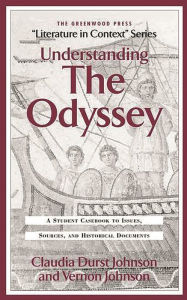 Title: Understanding The Odyssey: A Student Casebook to Issues, Sources, and Historic Documents, Author: Claudia Durst Johnson