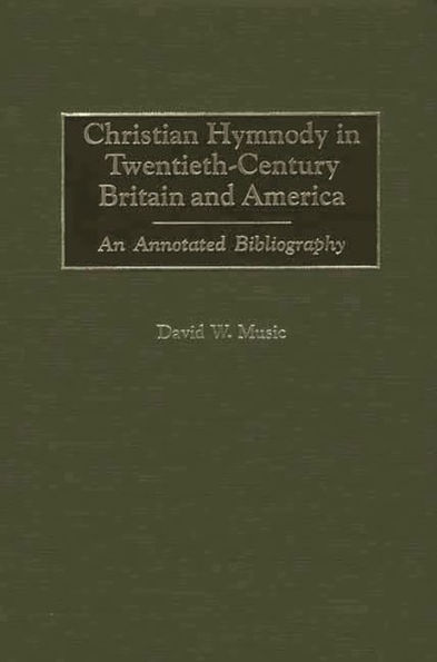 Christian Hymnody in Twentieth-Century Britain and America: An Annotated Bibliography