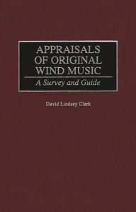 Title: Appraisals of Original Wind Music: A Survey and Guide, Author: David L. Clark