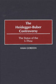 Title: The Heidegger-Buber Controversy: The Status of the I-Thou, Author: Haim Gordon