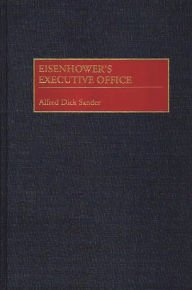 Title: Eisenhower's Executive Office, Author: Alfred D. Sander