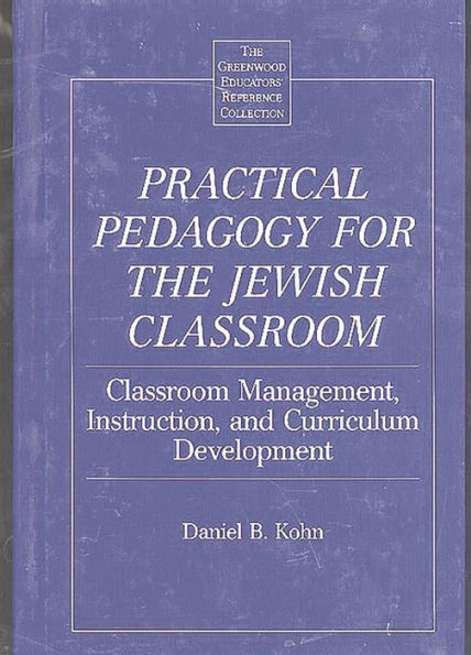 Practical Pedagogy for the Jewish Classroom: Classroom Management, Instruction, and Curriculum Development