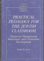 Practical Pedagogy for the Jewish Classroom: Classroom Management, Instruction, and Curriculum Development