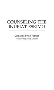 Title: Counseling the Inupiat Eskimo, Author: Catherine Swan Reimer
