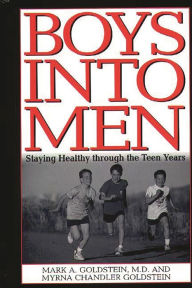 Title: Boys into Men: Staying Healthy through the Teen Years, Author: Mark A. Goldstein MD