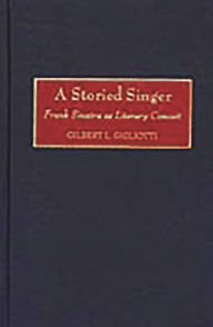 Title: A Storied Singer: Frank Sinatra as Literary Conceit, Author: Gilbert L. Gigliotti