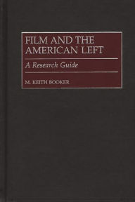 Title: Film and the American Left: A Research Guide, Author: M. Keith Booker