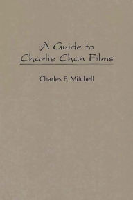 Title: A Guide to Charlie Chan Films, Author: Charles P. Mitchell