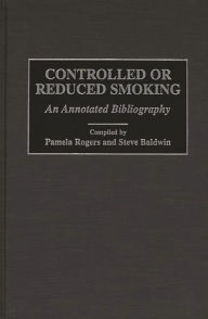 Title: Controlled or Reduced Smoking: An Annotated Bibliography, Author: Pamela Rogers
