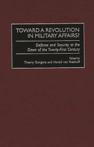 Title: Toward a Revolution in Military Affairs?: Defense and Security at the Dawn of the Twenty-First Century, Author: Thierry Gongora