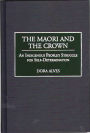 The Maori and the Crown: An Indigenous People's Struggle for Self-Determination