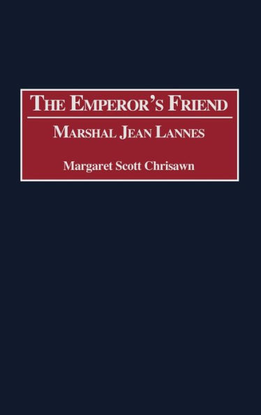 The Emperor's Friend: Marshal Jean Lannes