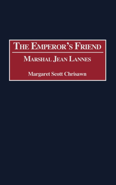 The Emperor's Friend: Marshal Jean Lannes