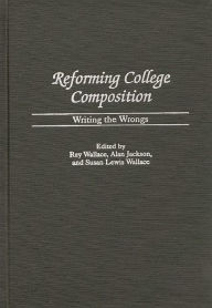 Title: Reforming College Composition: Writing the Wrongs, Author: Alan Jackson
