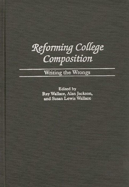 Reforming College Composition: Writing the Wrongs