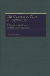 Title: The Concept of Time in Psychology: A Resource Book and Annotated Bibliography, Author: Jon Roeckelein