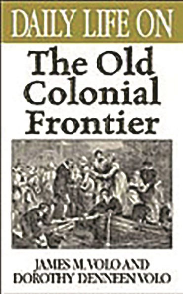 Daily Life on the Old Colonial Frontier (Daily Life Through History Series)