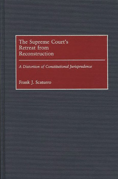 The Supreme Court's Retreat from Reconstruction: A Distortion of Constitutional Jurisprudence