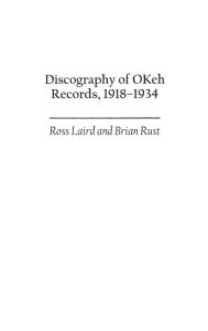 Title: Discography of OKeh Records, 1918-1934, Author: Ross Laird