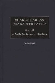 Title: Shakespearean Characterization: A Guide for Actors and Students, Author: Leslie O'Dell