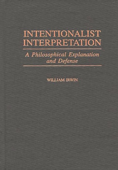 Intentionalist Interpretation: A Philosophical Explanation and Defense