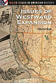 Title: Issues of Westward Expansion / Edition 1, Author: Mitchel P. Roth