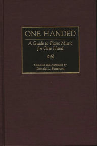 Title: One Handed: A Guide to Piano Music for One Hand, Author: Donald Patterson