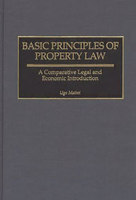 Title: Basic Principles of Property Law: A Comparative Legal and Economic Introduction, Author: Ugo Mattei